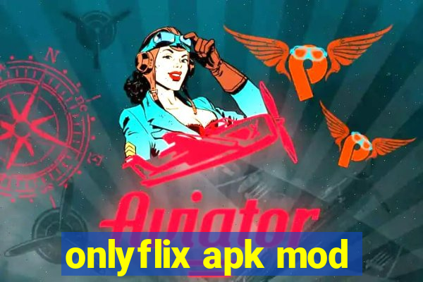 onlyflix apk mod